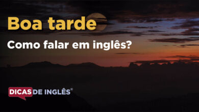 Como falar Boa tarde em ingles