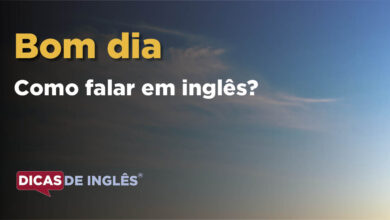 Como falar Bom dia em ingles