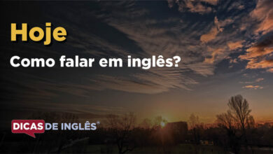 Como falar Hoje em ingles