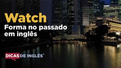 O passado de watch em inglês