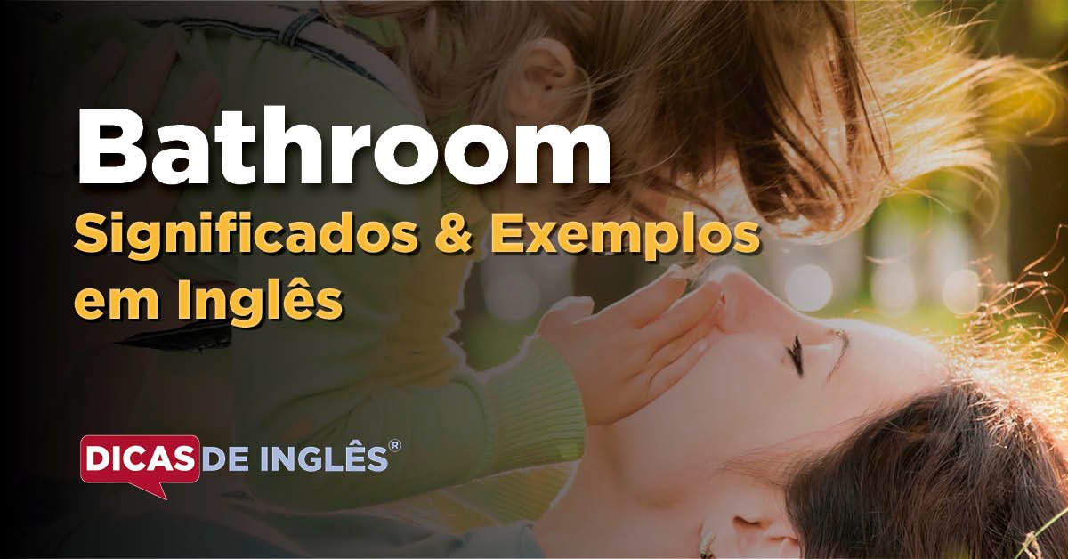 O que "Bathroom" significa em inglês? Dicas de Inglês