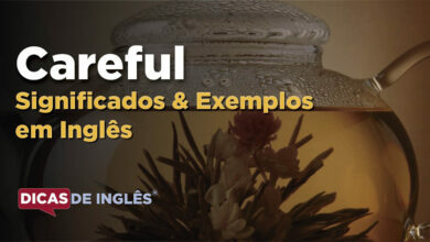 O que Careful significa em ingles