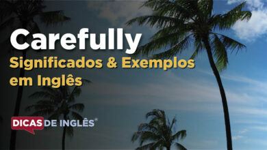 O que Carefully significa em ingles