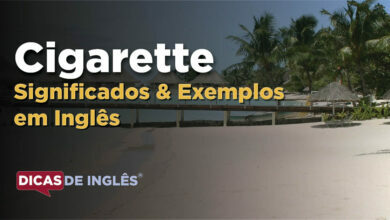 O que Cigarette significa em ingles