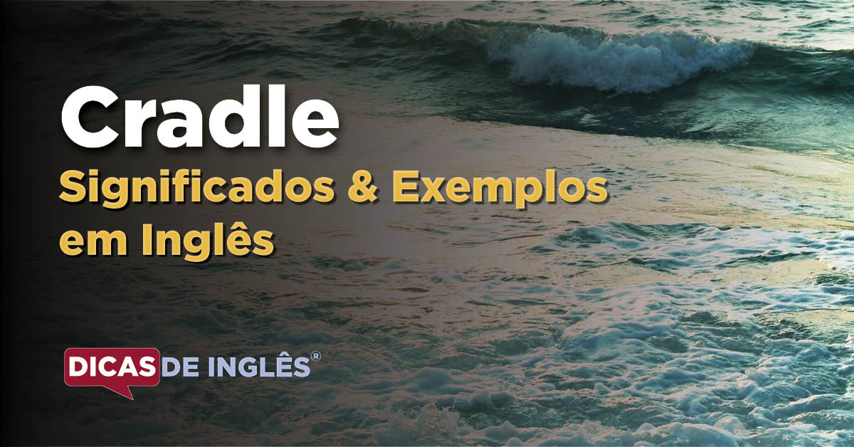 O que "Cradle" significa em inglês? Dicas de Inglês