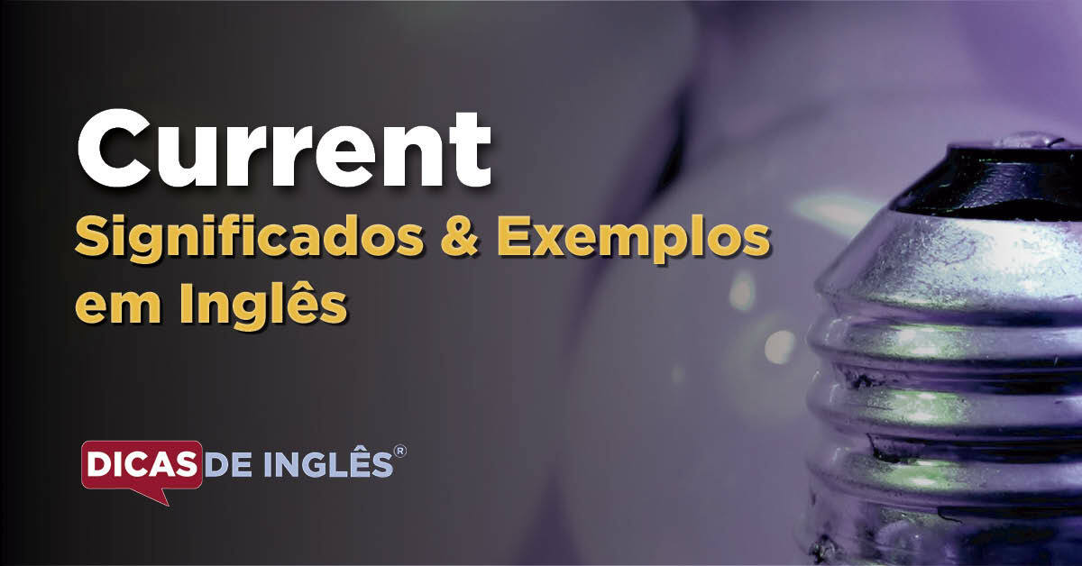O que "Current" significa em inglês? Dicas de Inglês