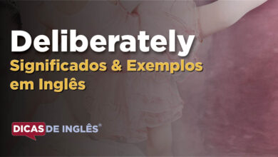 O que Deliberately significa em ingles