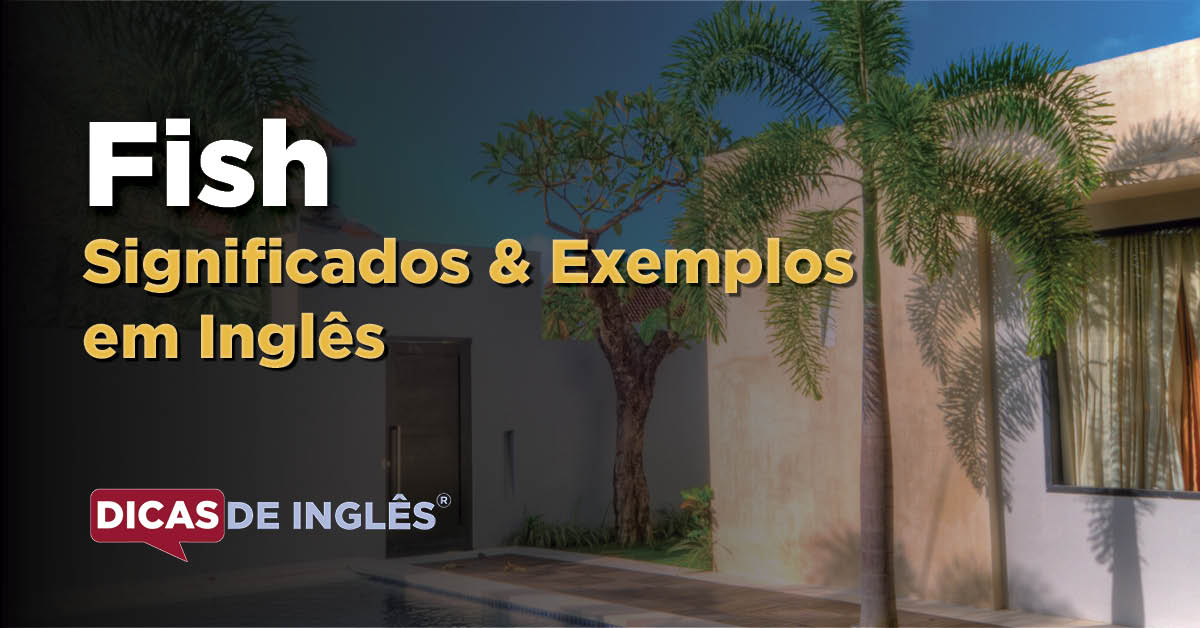 O que "Fish" significa em inglês? Dicas de Inglês
