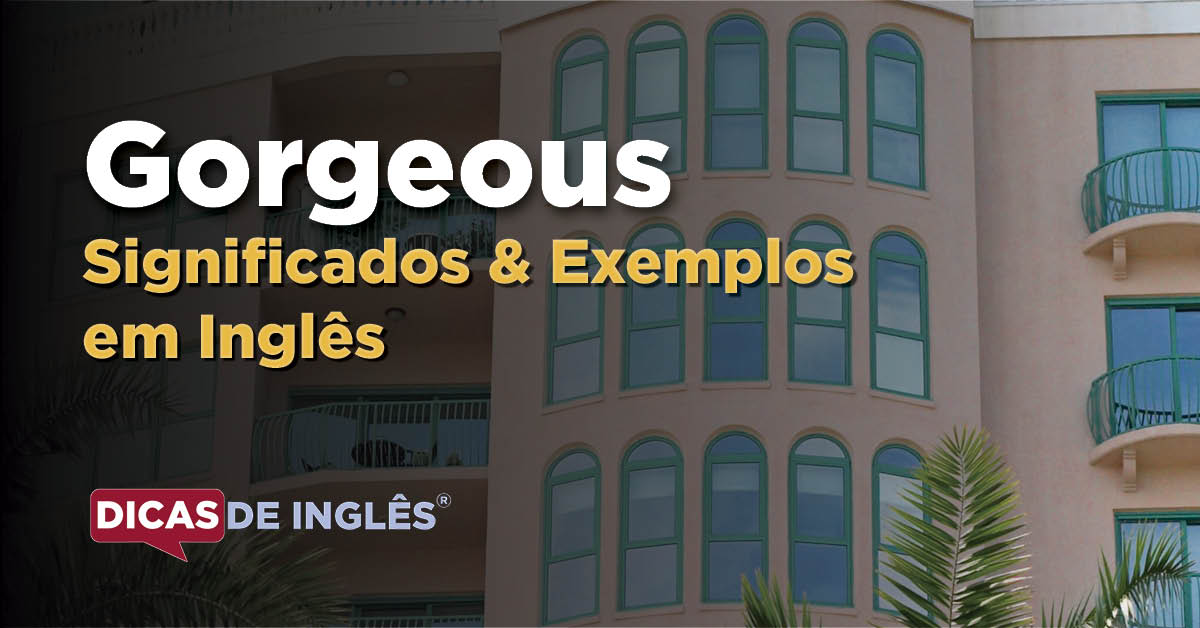 O que é Gorgeous em inglês?