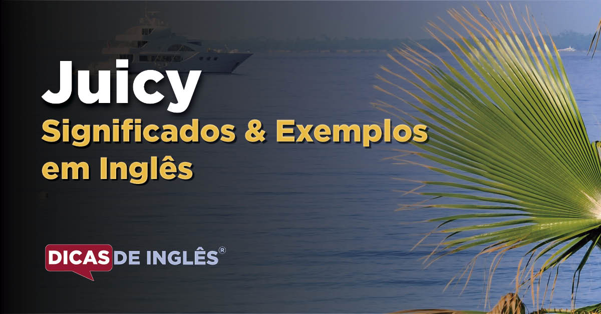 O que "Juicy" significa em inglês? Dicas de Inglês