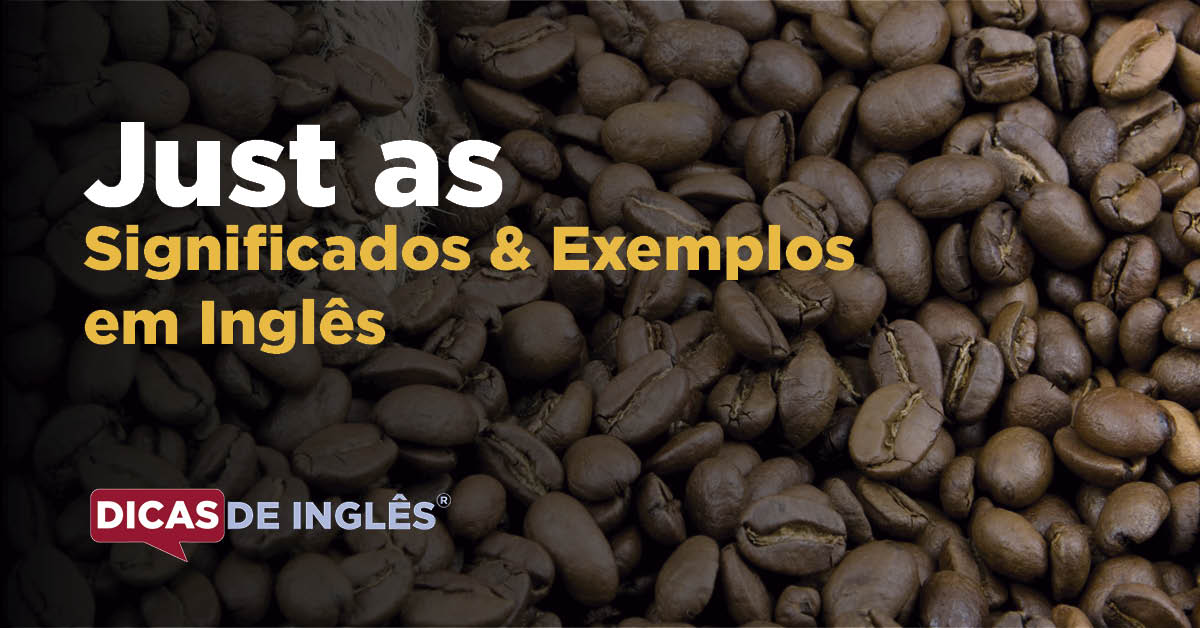 O que "Just as" significa em inglês? Dicas de Inglês