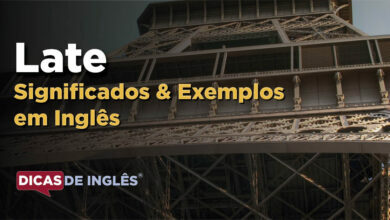 O que Late significa em ingles