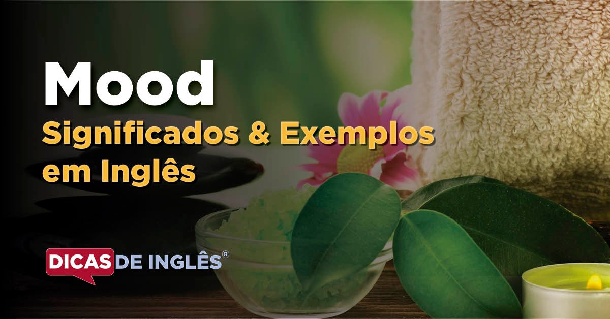 O que significa mood em inglês? Aprenda com alguns exemplos