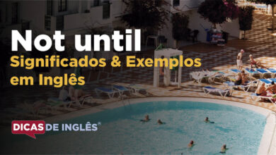 O-que-Not-until-significa-em-ingles-1