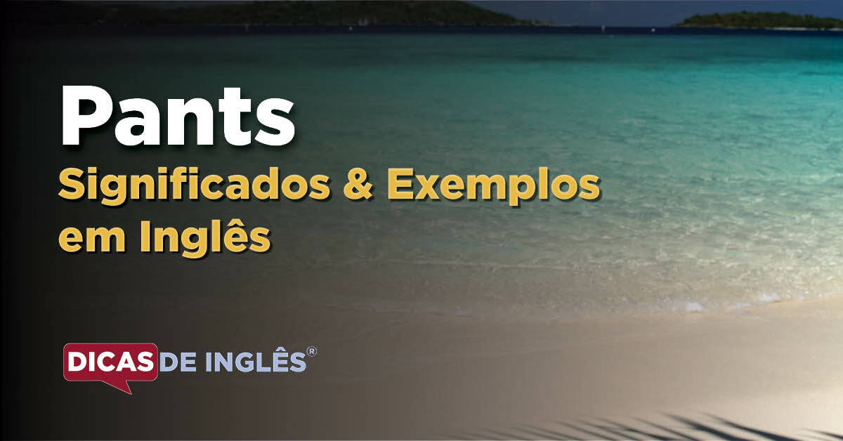 O que "Pants" significa em inglês? Dicas de Inglês