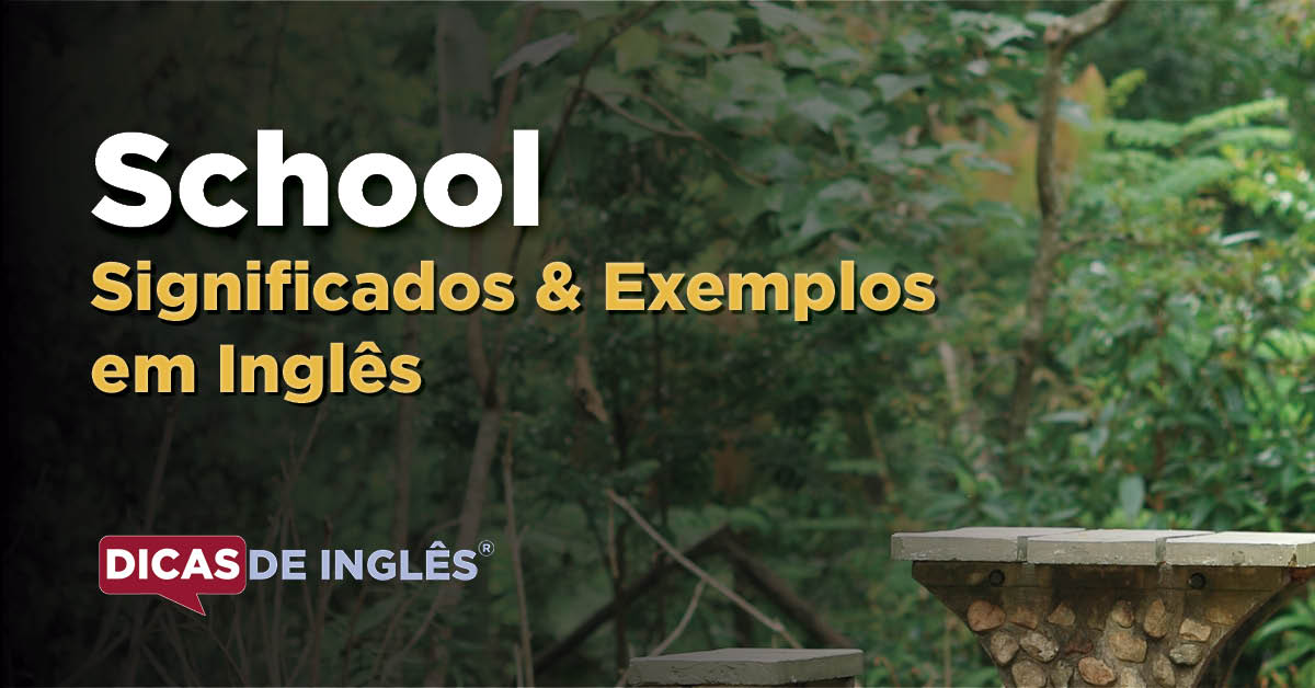 O que "School" significa em inglês? Dicas de Inglês