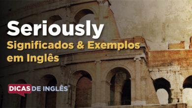 O que Seriously significa em ingles