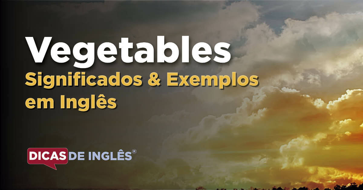 O que "Vegetables" significa em inglês? Dicas de Inglês