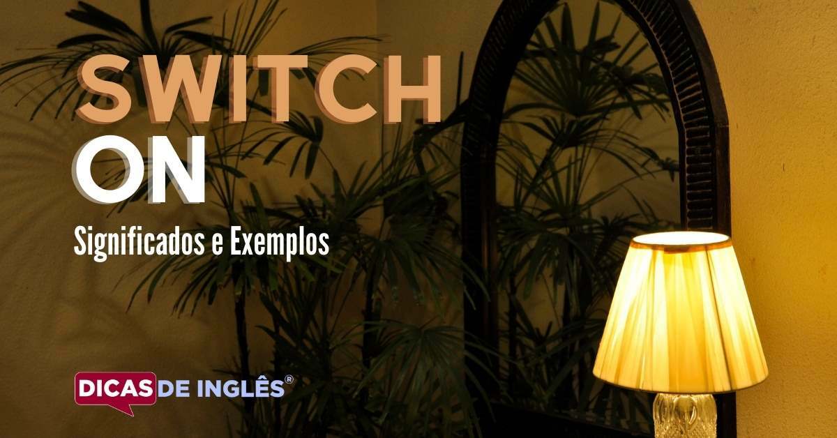 O que "Switch on" significa em inglês? Dicas de Inglês